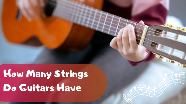 How Many Strings Do Guitars Have