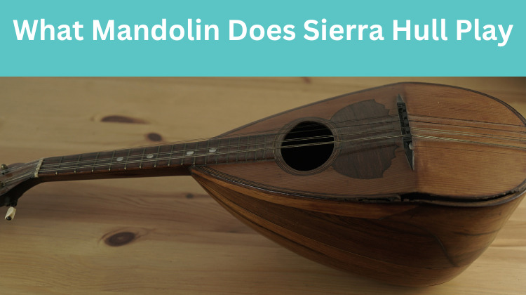 What Mandolin Does Sierra Hull Play