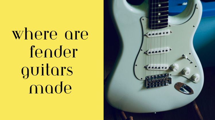 Where Are Fender Guitars Made